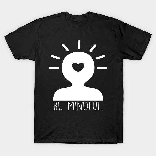 Be Mindful T-Shirt by Mariteas